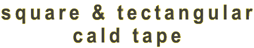 square & tectangular
cald tape